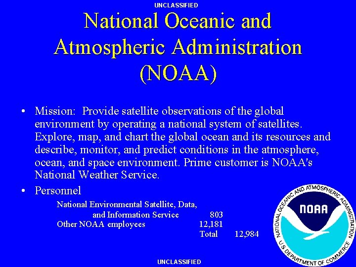 UNCLASSIFIED National Oceanic and Atmospheric Administration (NOAA) • Mission: Provide satellite observations of the