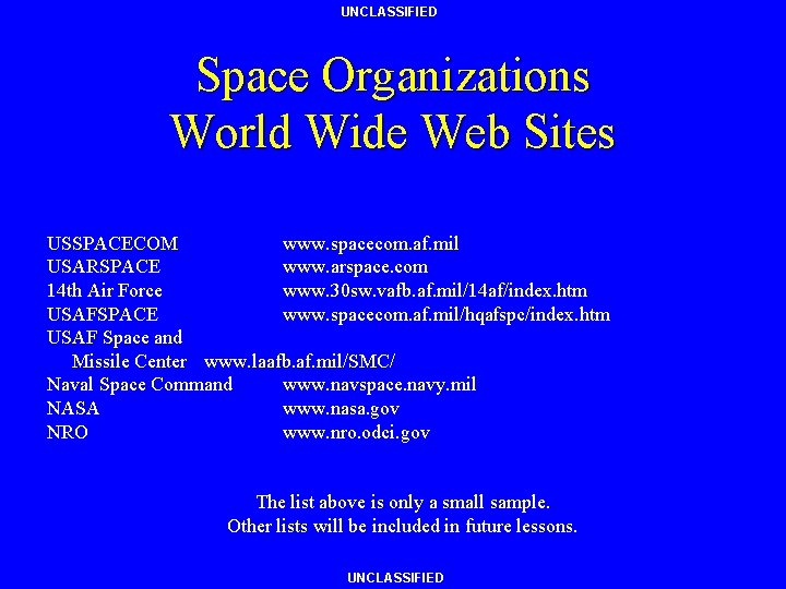 UNCLASSIFIED Space Organizations World Wide Web Sites USSPACECOM www. spacecom. af. mil USARSPACE www.