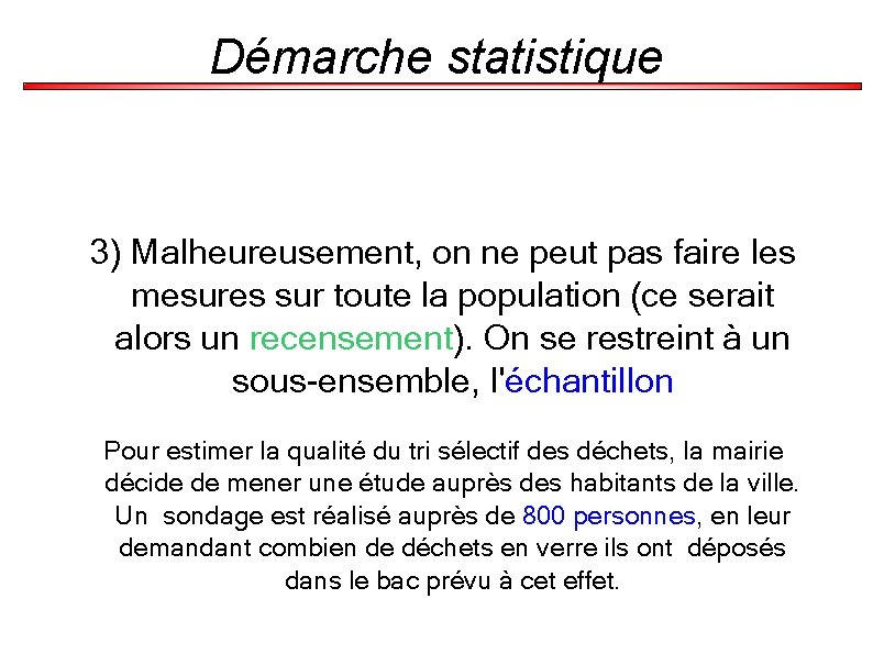 Démarche statistique 3) Malheureusement, on ne peut pas faire les mesures sur toute la