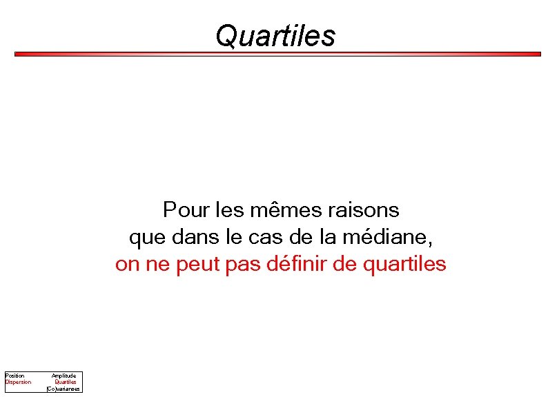 Quartiles Pour les mêmes raisons que dans le cas de la médiane, on ne