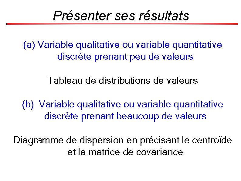 Présenter ses résultats (a) Variable qualitative ou variable quantitative discrète prenant peu de valeurs