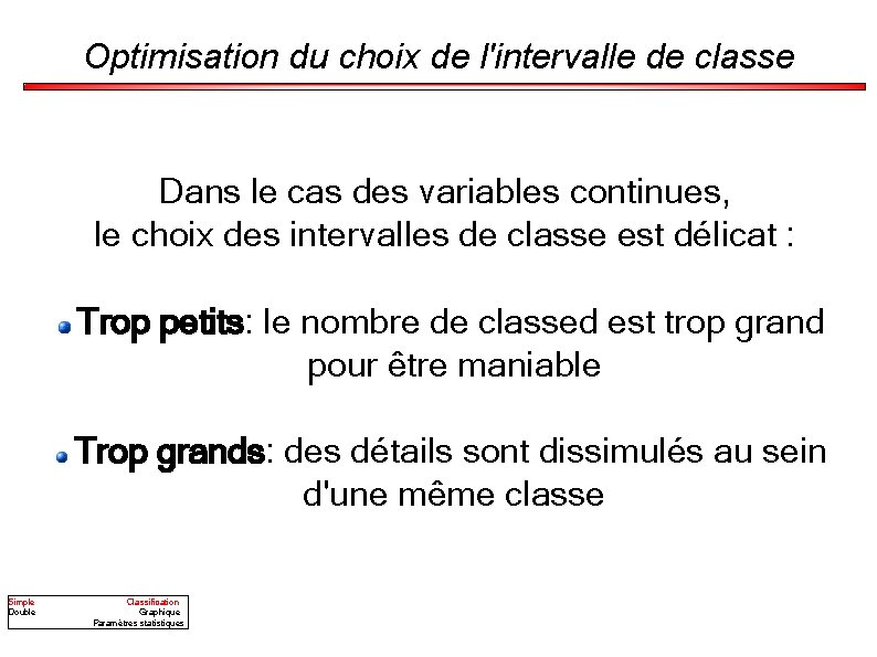 Optimisation du choix de l'intervalle de classe Dans le cas des variables continues, le