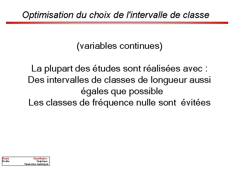 Optimisation du choix de l'intervalle de classe (variables continues) La plupart des études sont