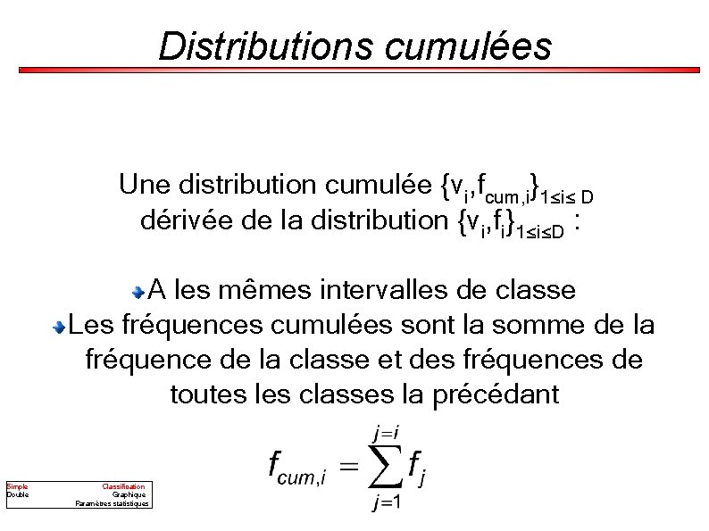 Distributions cumulées Une distribution cumulée {vi, fcum, i}1≤i≤ D dérivée de la distribution {vi,