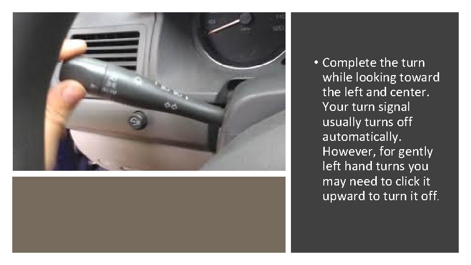  • Complete the turn while looking toward the left and center. Your turn