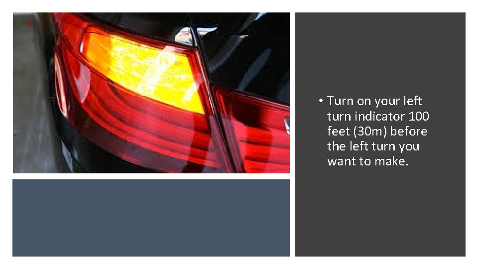  • Turn on your left turn indicator 100 feet (30 m) before the
