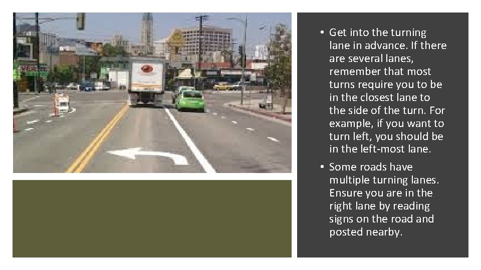  • Get into the turning lane in advance. If there are several lanes,