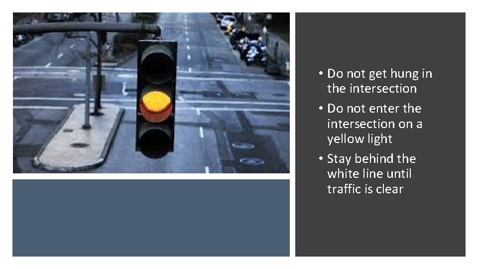  • Do not get hung in the intersection • Do not enter the