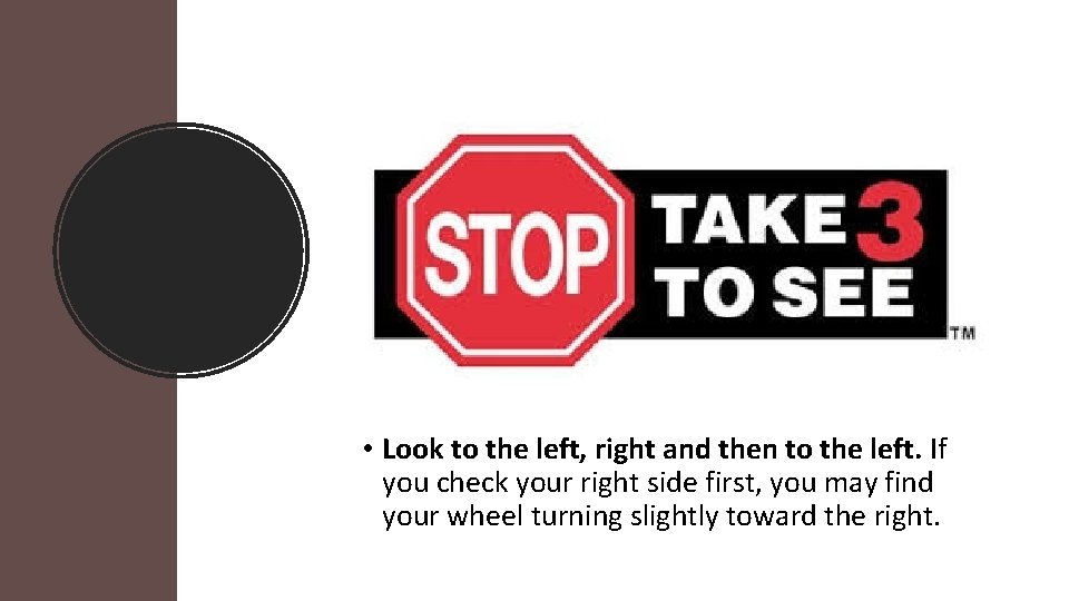  • Look to the left, right and then to the left. If you