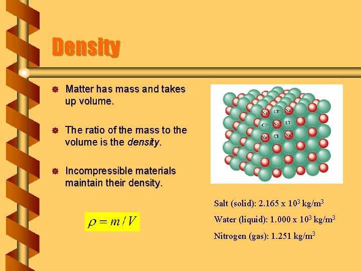 Density ] Matter has mass and takes up volume. ] The ratio of the