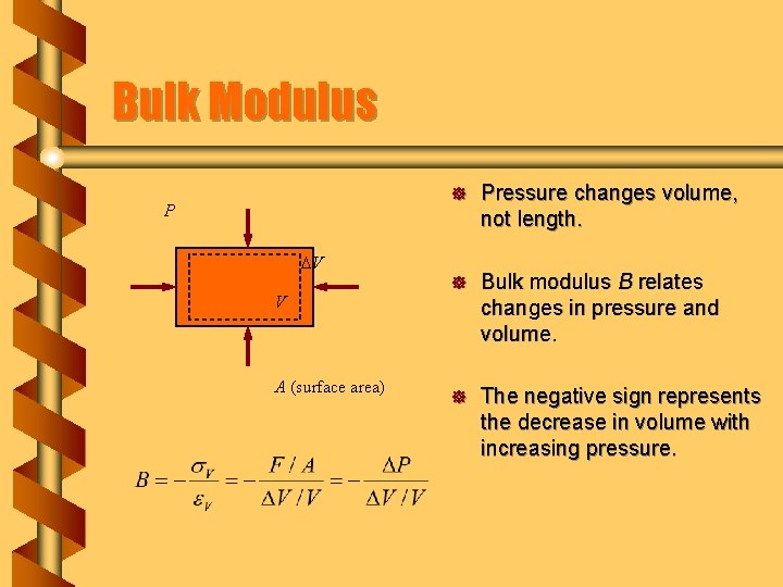 Bulk Modulus P ] Pressure changes volume, not length. ] Bulk modulus B relates
