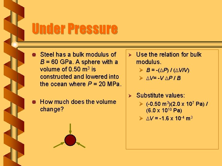 Under Pressure ] ] Steel has a bulk modulus of B = 60 GPa.