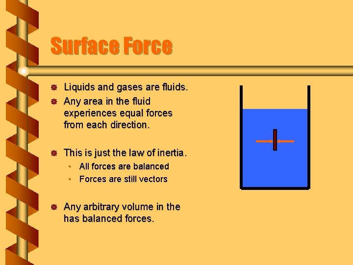 Surface Force ] ] ] Liquids and gases are fluids. Any area in the