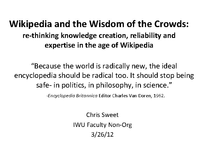 Wikipedia and the Wisdom of the Crowds: re-thinking knowledge creation, reliability and expertise in