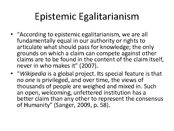 Epistemic Egalitarianism • “According to epistemic egalitarianism, we are all fundamentally equal in our