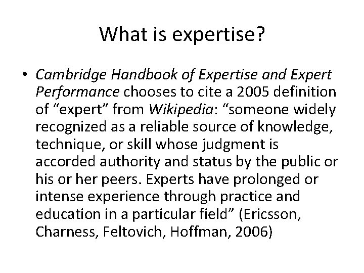 What is expertise? • Cambridge Handbook of Expertise and Expert Performance chooses to cite