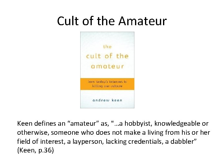 Cult of the Amateur Keen defines an “amateur” as, “…a hobbyist, knowledgeable or otherwise,