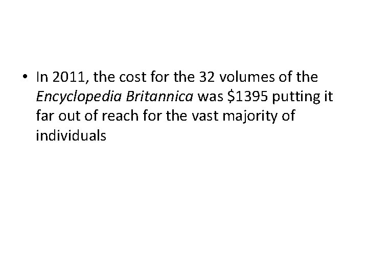  • In 2011, the cost for the 32 volumes of the Encyclopedia Britannica