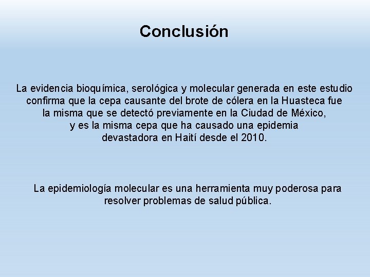 Conclusión La evidencia bioquímica, serológica y molecular generada en este estudio confirma que la