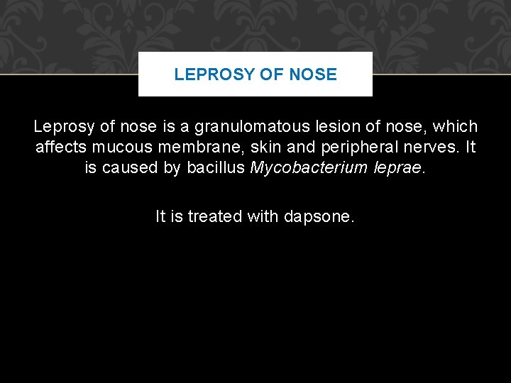 LEPROSY OF NOSE Leprosy of nose is a granulomatous lesion of nose, which affects