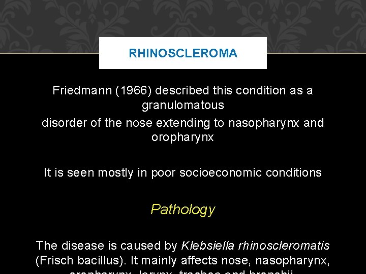 RHINOSCLEROMA Friedmann (1966) described this condition as a granulomatous disorder of the nose extending
