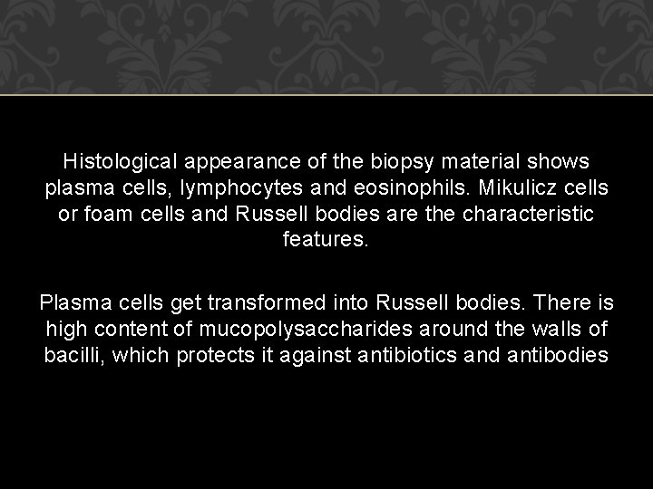 Histological appearance of the biopsy material shows plasma cells, lymphocytes and eosinophils. Mikulicz cells