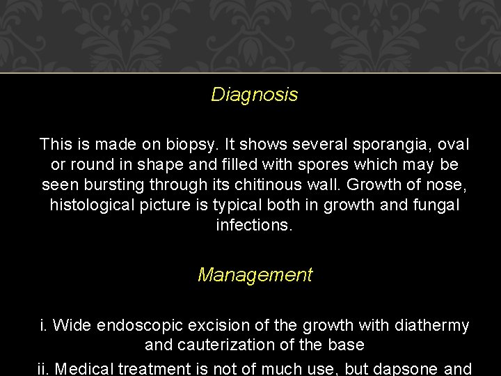 Diagnosis This is made on biopsy. It shows several sporangia, oval or round in