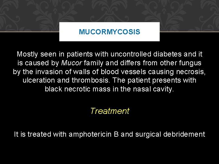 MUCORMYCOSIS Mostly seen in patients with uncontrolled diabetes and it is caused by Mucor