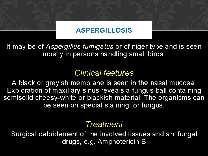 ASPERGILLOSIS It may be of Aspergillus fumigatus or of niger type and is seen