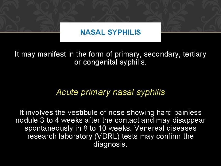 NASAL SYPHILIS It may manifest in the form of primary, secondary, tertiary or congenital