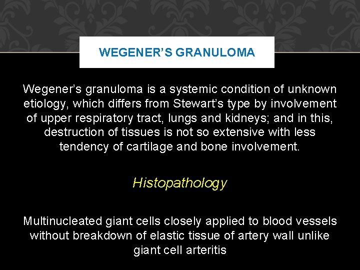 WEGENER’S GRANULOMA Wegener’s granuloma is a systemic condition of unknown etiology, which differs from