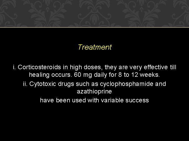 Treatment i. Corticosteroids in high doses, they are very effective till healing occurs. 60