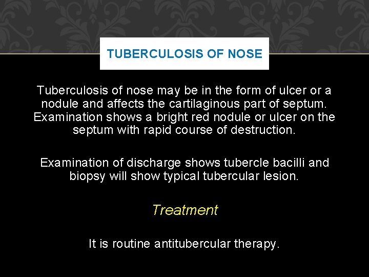 TUBERCULOSIS OF NOSE Tuberculosis of nose may be in the form of ulcer or