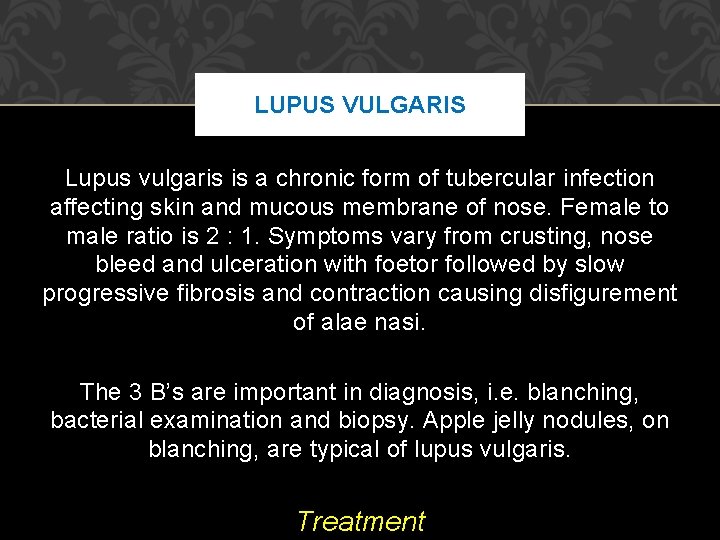 LUPUS VULGARIS Lupus vulgaris is a chronic form of tubercular infection affecting skin and