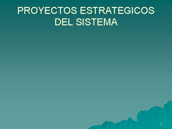 PROYECTOS ESTRATEGICOS DEL SISTEMA 3 
