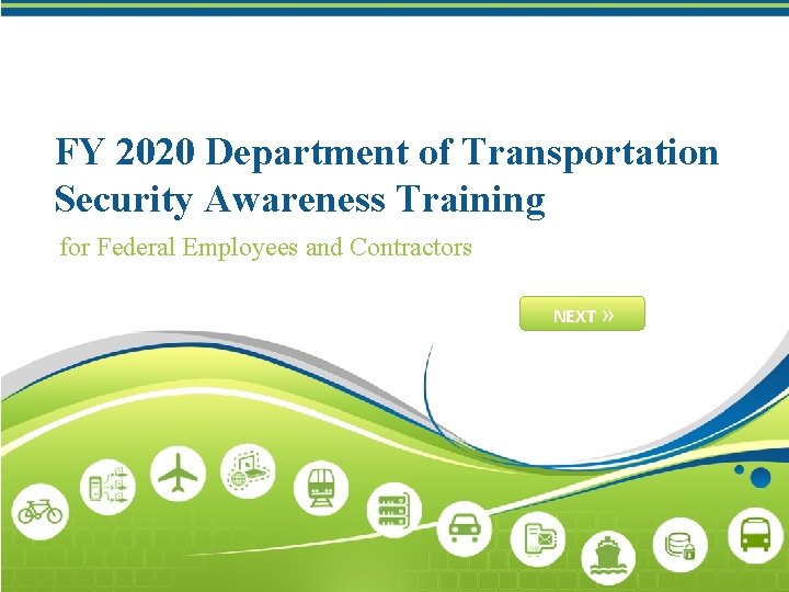 FY 2020 Department of Transportation Security Awareness Training for Federal Employees and Contractors NEXT