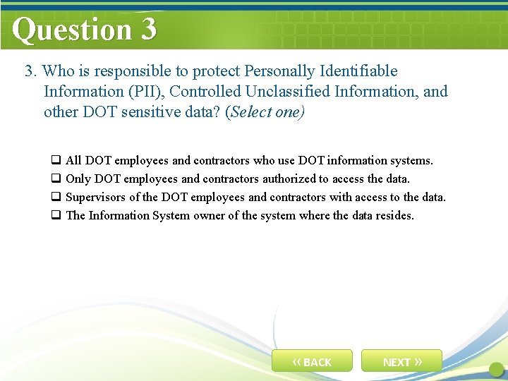 Question 3 3. Who is responsible to protect Personally Identifiable Information (PII), Controlled Unclassified