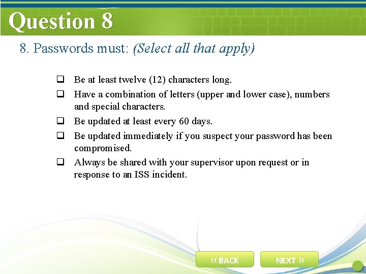 Question 8 8. Passwords must: (Select all that apply) q Be at least twelve