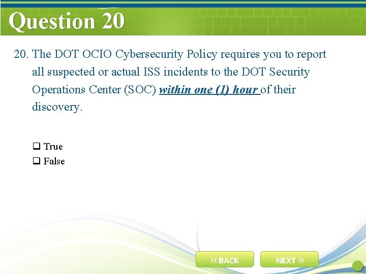 Question 20 20. The DOT OCIO Cybersecurity Policy requires you to report all suspected