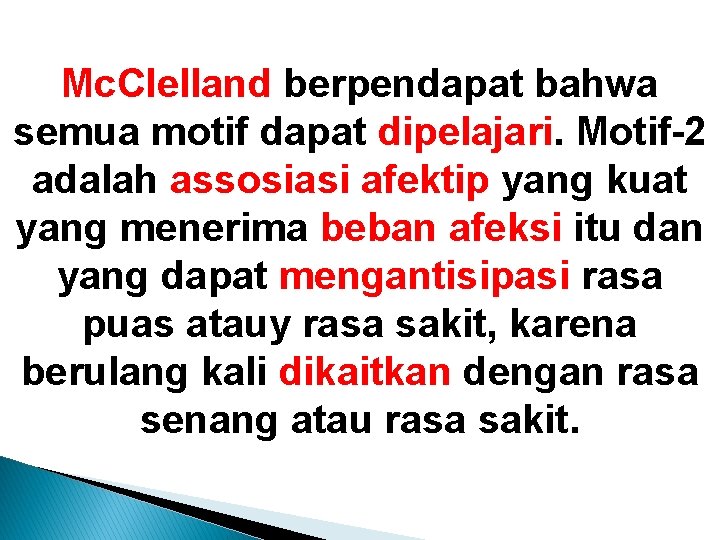 Mc. Clelland berpendapat bahwa semua motif dapat dipelajari. Motif-2 adalah assosiasi afektip yang kuat