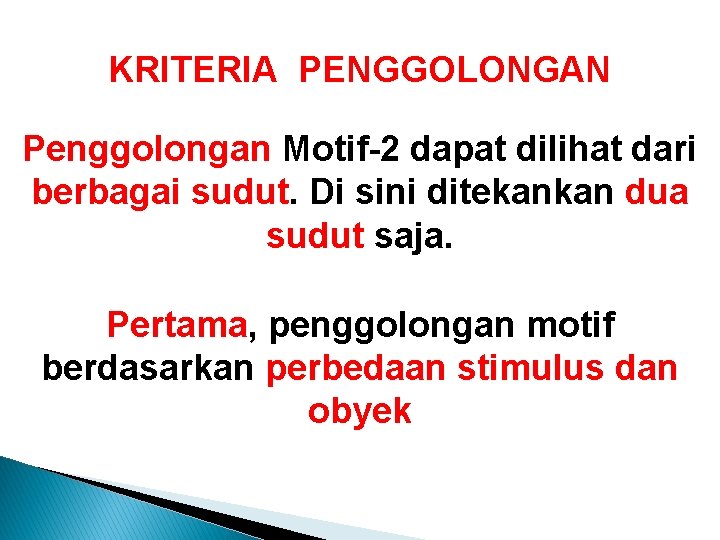 KRITERIA PENGGOLONGAN Penggolongan Motif-2 dapat dilihat dari berbagai sudut. Di sini ditekankan dua sudut