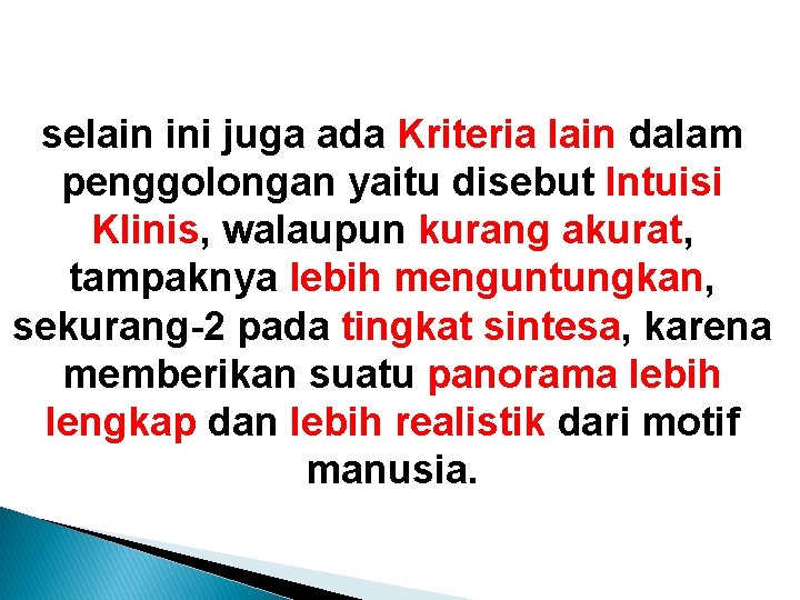 selain ini juga ada Kriteria lain dalam penggolongan yaitu disebut Intuisi Klinis, walaupun kurang