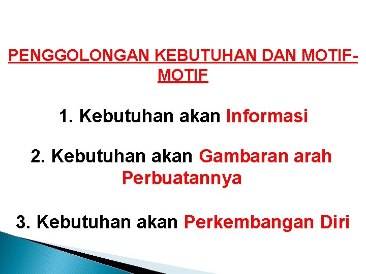 PENGGOLONGAN KEBUTUHAN DAN MOTIF 1. Kebutuhan akan Informasi 2. Kebutuhan akan Gambaran arah Perbuatannya