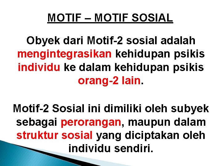 MOTIF – MOTIF SOSIAL Obyek dari Motif-2 sosial adalah mengintegrasikan kehidupan psikis individu ke