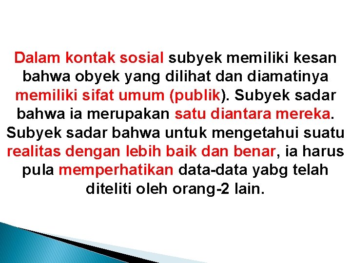 Dalam kontak sosial subyek memiliki kesan bahwa obyek yang dilihat dan diamatinya memiliki sifat