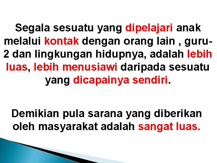 Segala sesuatu yang dipelajari anak melalui kontak dengan orang lain , guru 2 dan