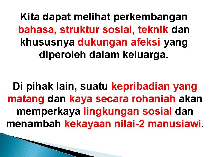 Kita dapat melihat perkembangan bahasa, struktur sosial, teknik dan khususnya dukungan afeksi yang diperoleh Kita dapat melihat perkembangan bahasa, struktur sosial, teknik dan khususnya dukungan afeksi yang diperoleh