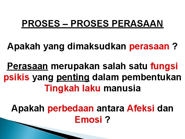 PROSES – PROSES PERASAAN Apakah yang dimaksudkan perasaan ? Perasaan merupakan salah satu fungsi PROSES – PROSES PERASAAN Apakah yang dimaksudkan perasaan ? Perasaan merupakan salah satu fungsi