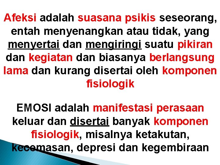 Afeksi adalah suasana psikis seseorang, entah menyenangkan atau tidak, yang menyertai dan mengiringi suatu