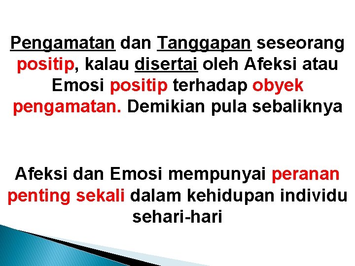 Pengamatan dan Tanggapan seseorang positip, kalau disertai oleh Afeksi atau Emosi positip terhadap obyek